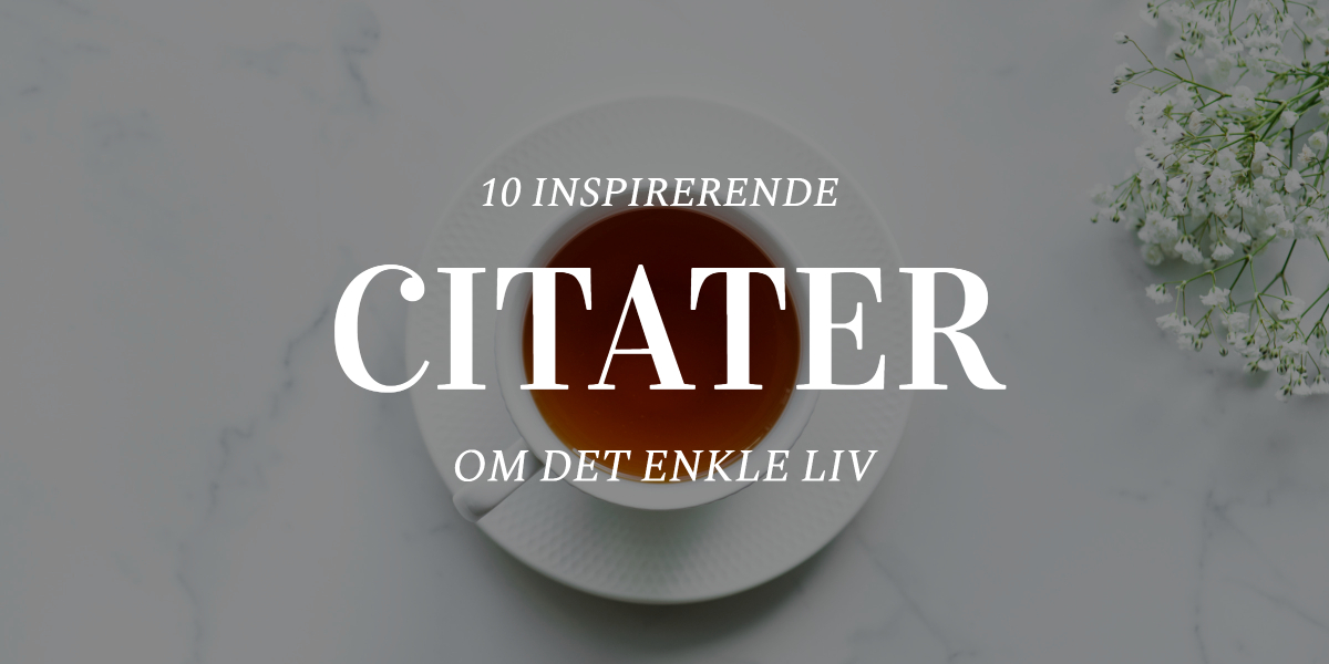 10 inspirerende citater om et enkelt liv