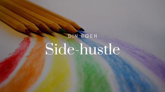 Din egen Side-hustle – en sjovere vej til at supplere din indtægt