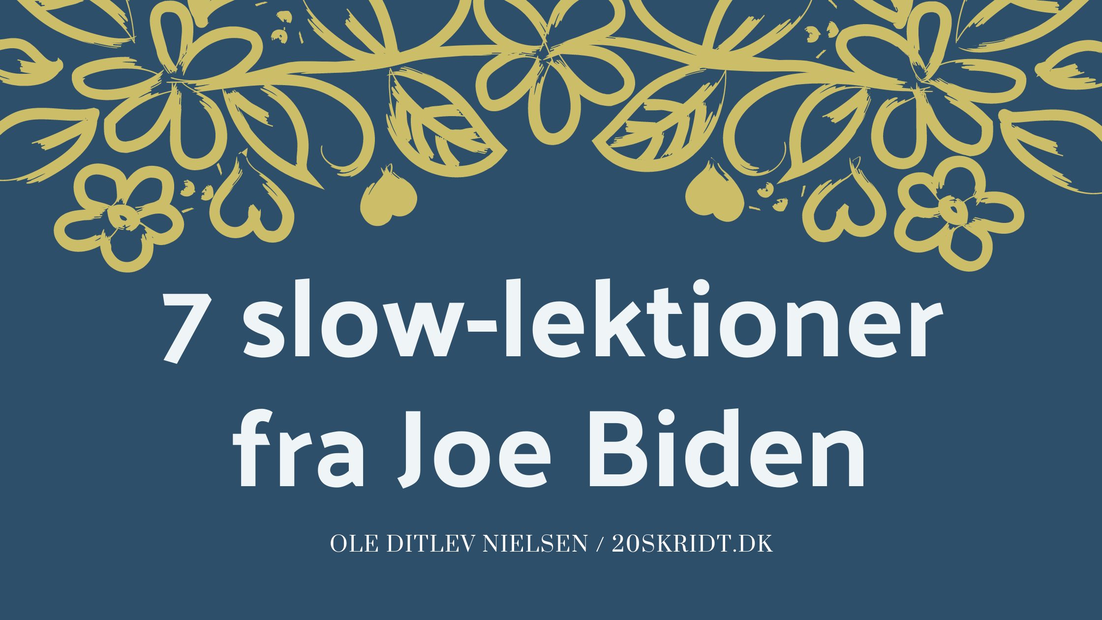 7 langsomme ting, du kan lære af Joe Biden