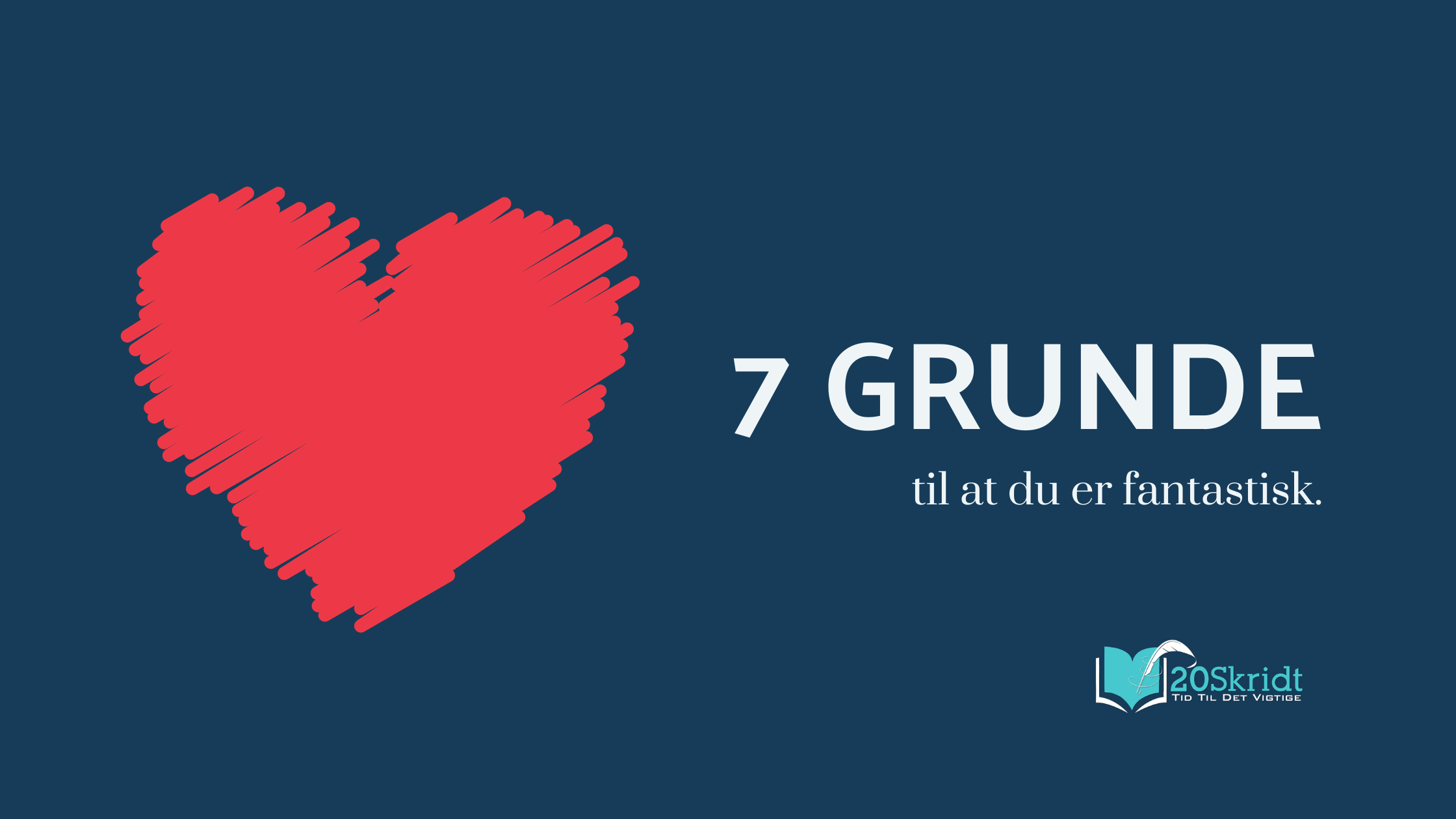 7 grunde til at du er fantastisk